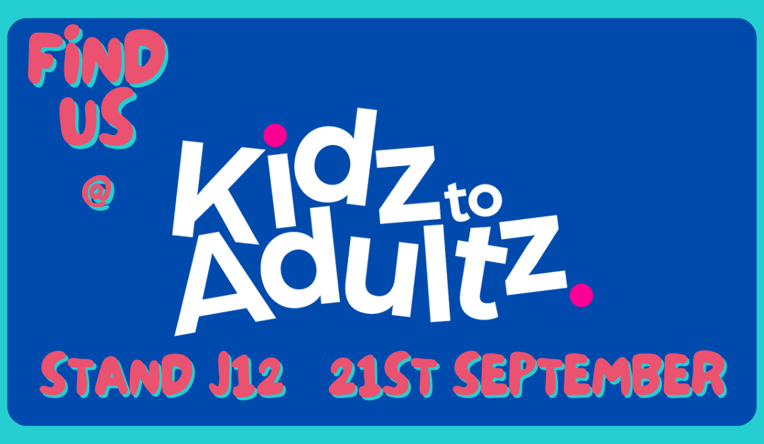 Meet us at our exhibit at Kidz to Adultz in Newport 21st Sept